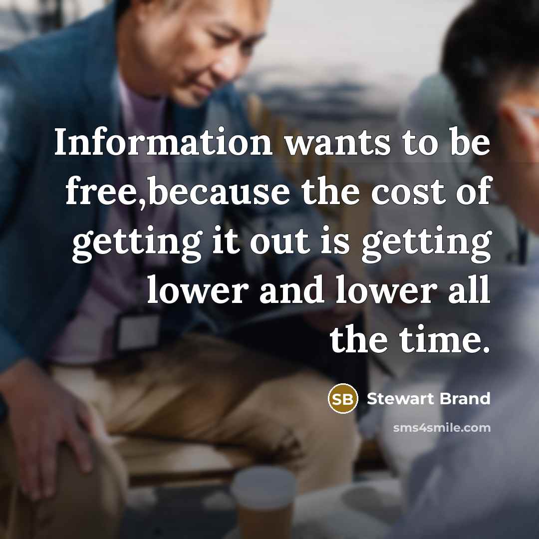“Information wants to be free,because the cost of getting it…” quote by Stewart Brand