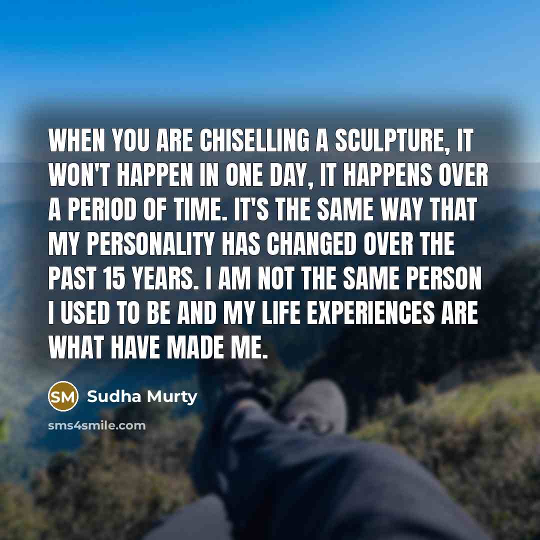 “When you are chiselling a sculpture, it won't happen in…” quote by Sudha Murty