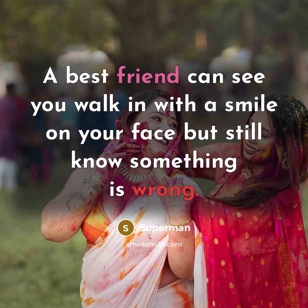 “A best friend can see you walk in with a…” quote by Superman
