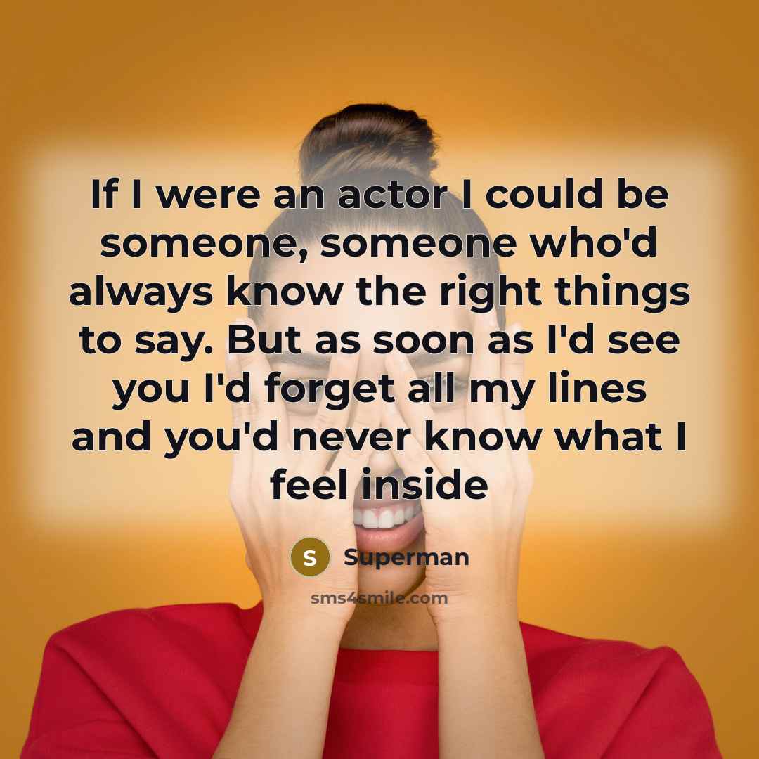 “If I were an actor I could be someone, someone…” quote by Superman