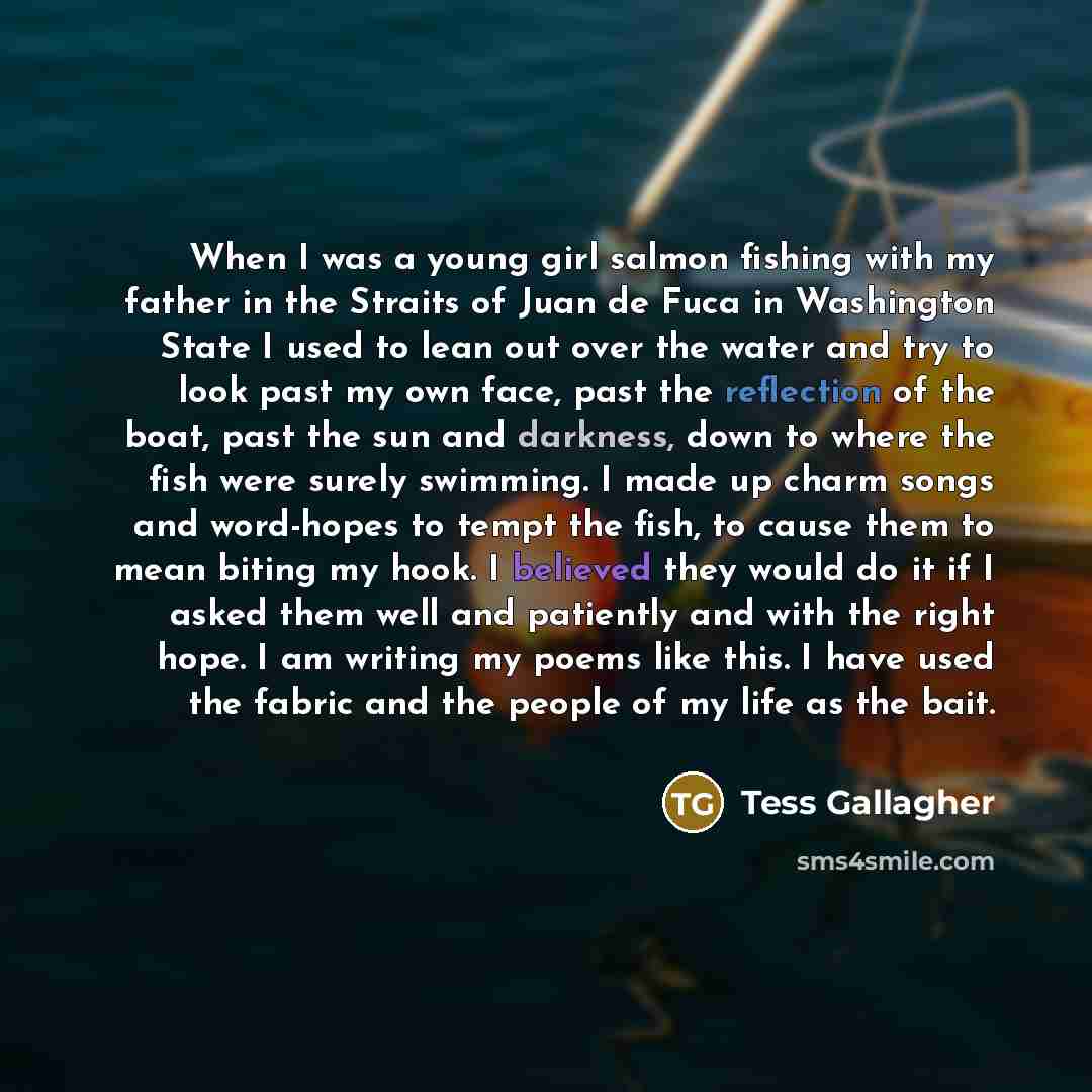 “When I was a young girl salmon fishing with my…” quote by Tess Gallagher