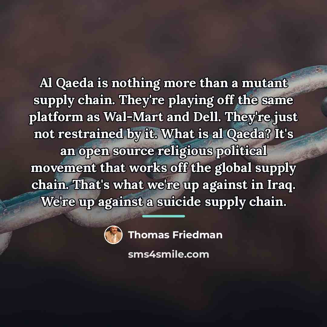 “Al Qaeda is nothing more than a mutant supply chain.…” quote by Thomas Friedman