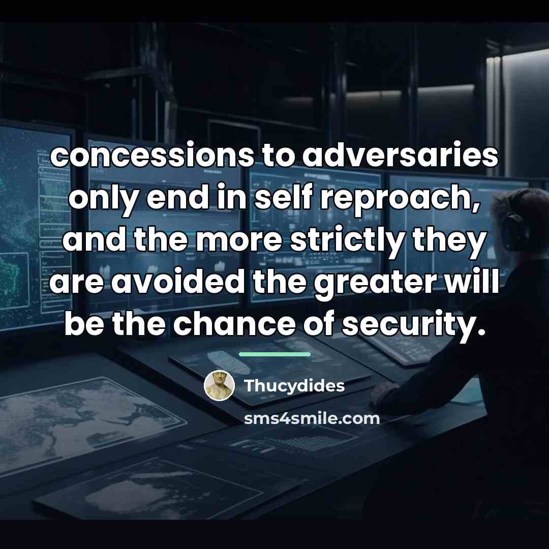 “concessions to adversaries only end in self reproach, and the…” quote by Thucydides