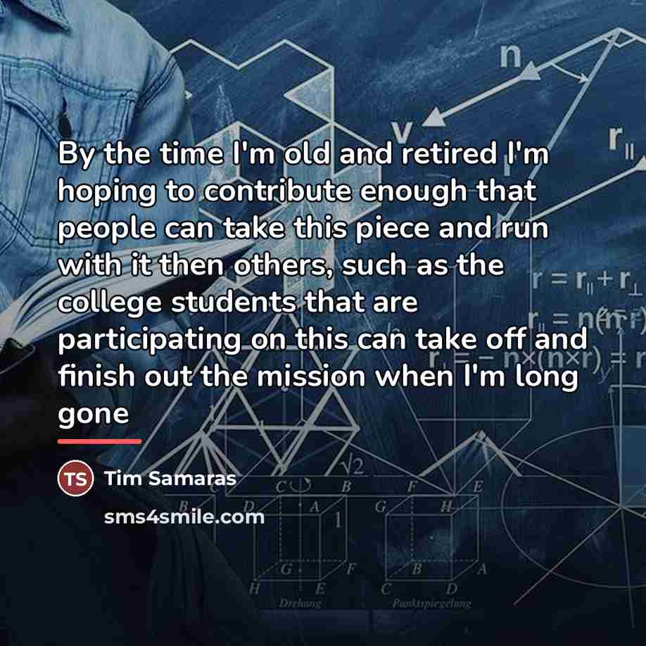“By the time I'm old and retired I'm hoping to…” quote by Tim Samaras
