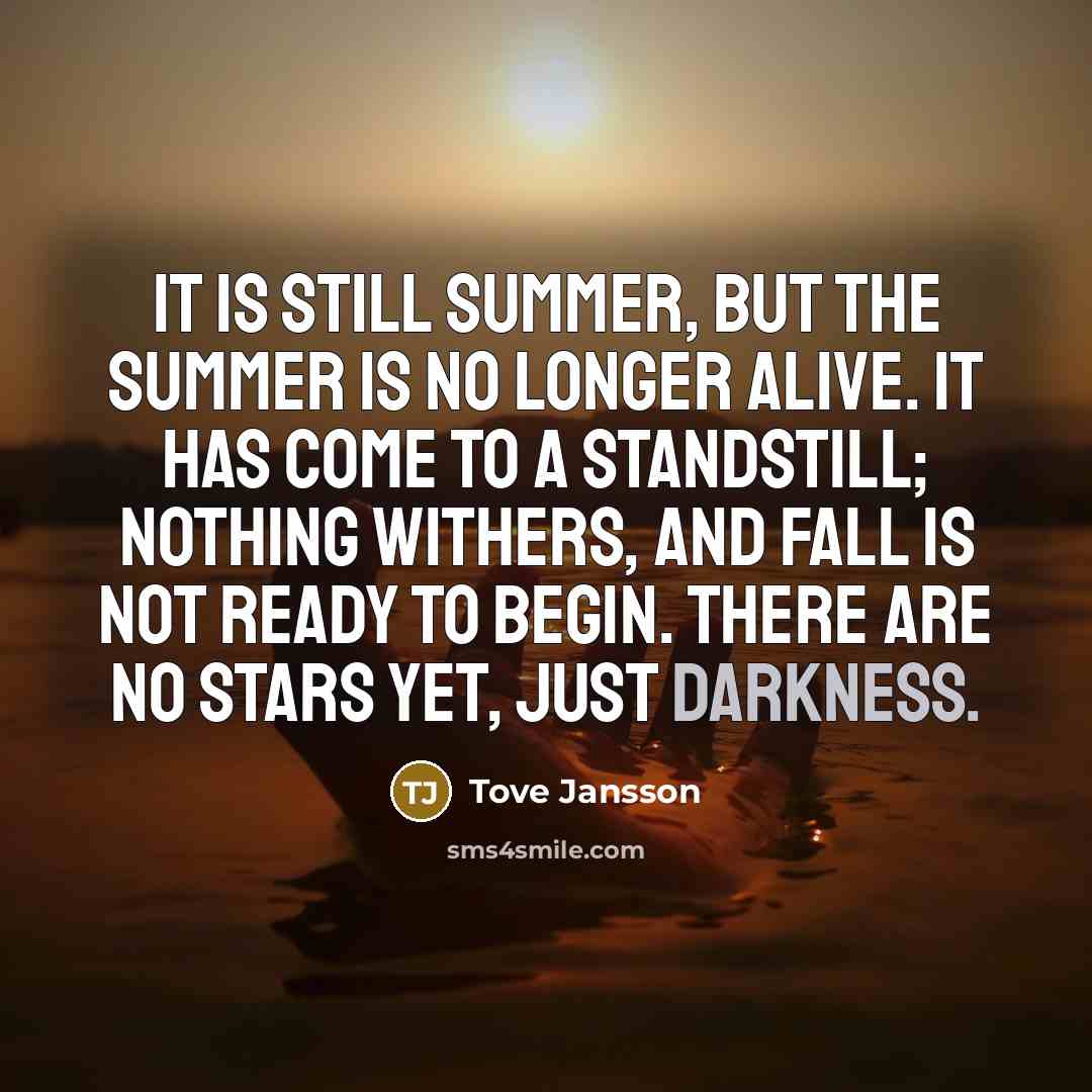 “It is still summer, but the summer is no longer…” quote by Tove Jansson