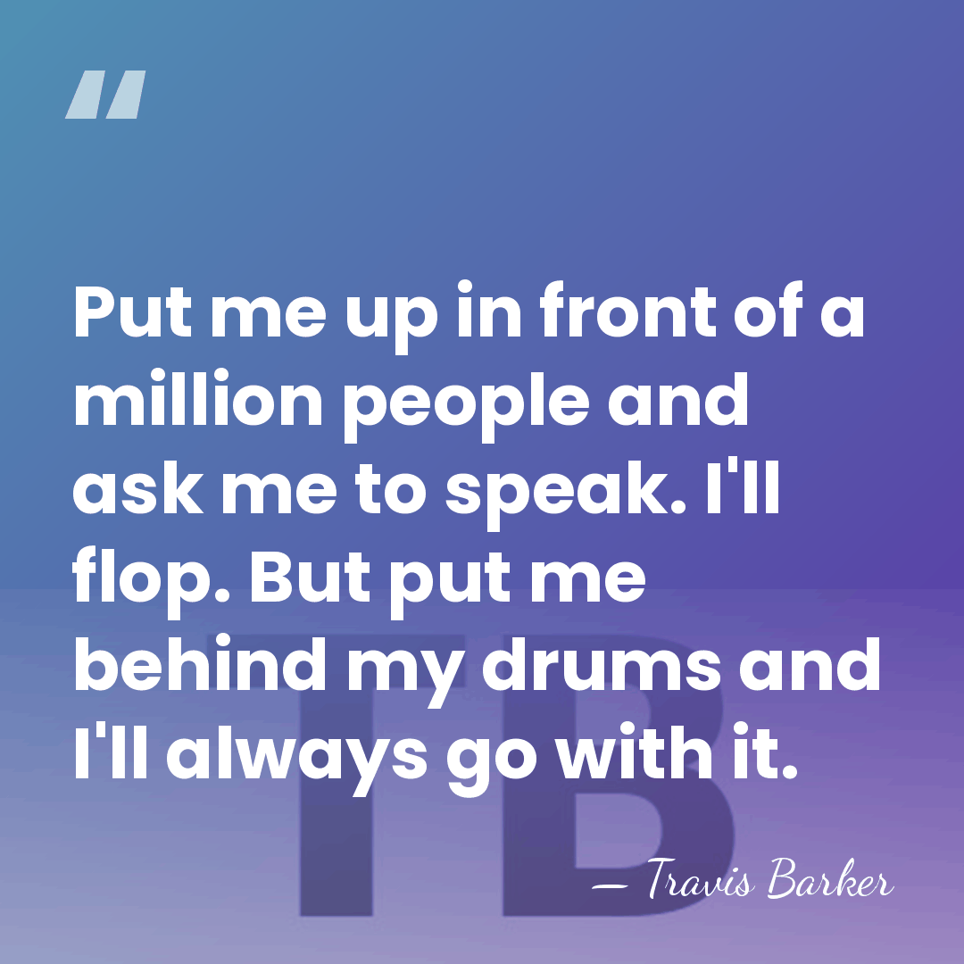 Put me up in front of a million people and ask me&hellip; - Travis Barker