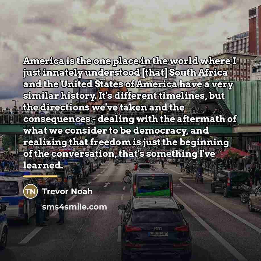 “America is the one place in the world where I…” quote by Trevor Noah