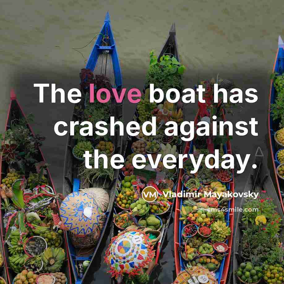 “The love boat has crashed against the everyday.…” quote by Vladimir Mayakovsky