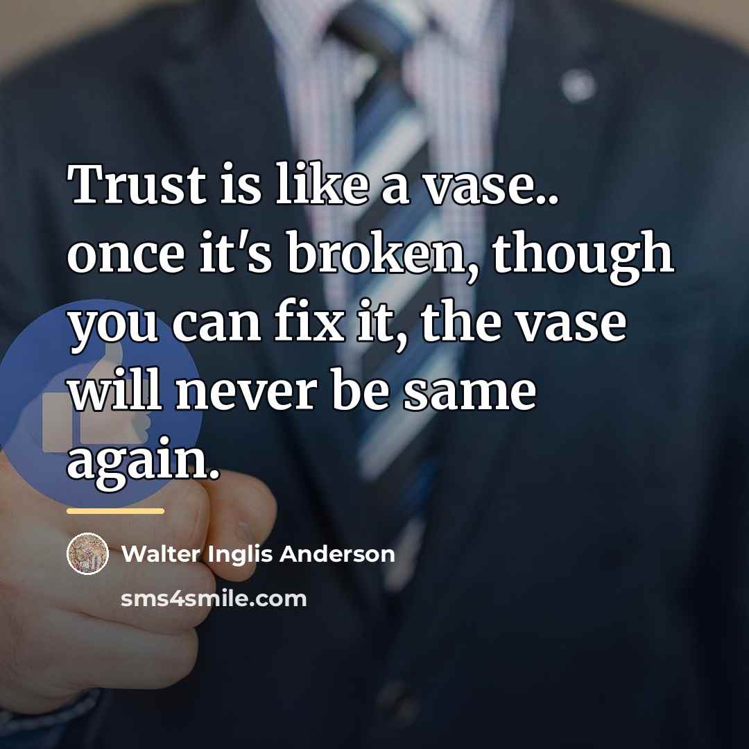 “Trust is like a vase.. once it's broken, though you…” quote by Walter Inglis Anderson