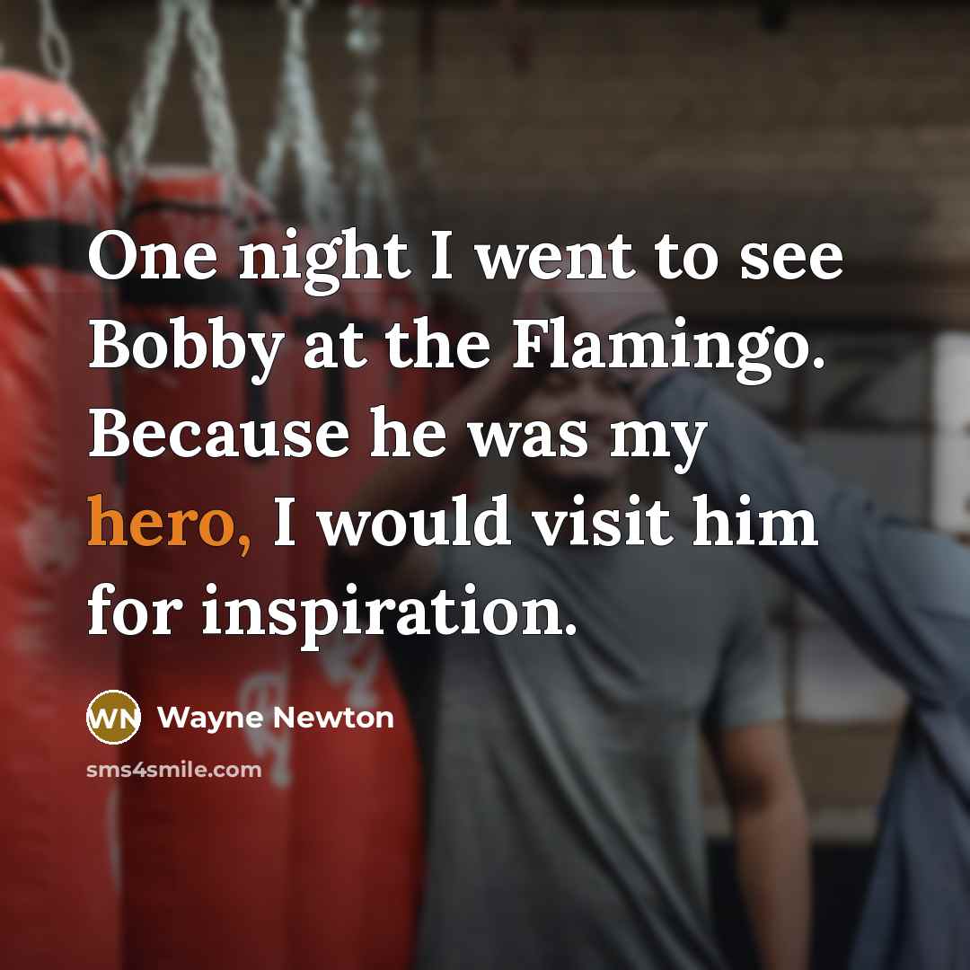 “One night I went to see Bobby at the Flamingo.…” quote by Wayne Newton