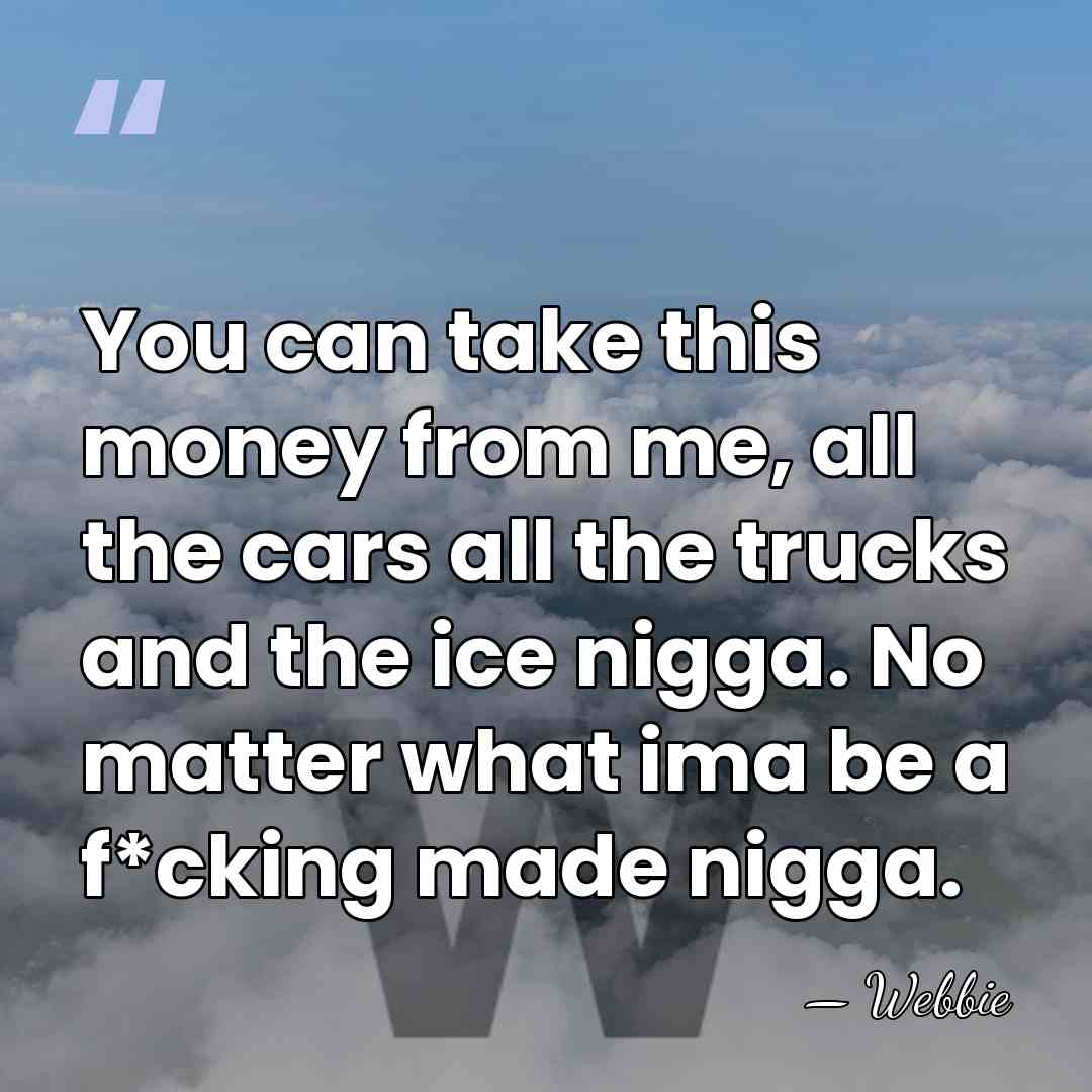 You can take this money from me, all the cars all the&hellip; - Webbie