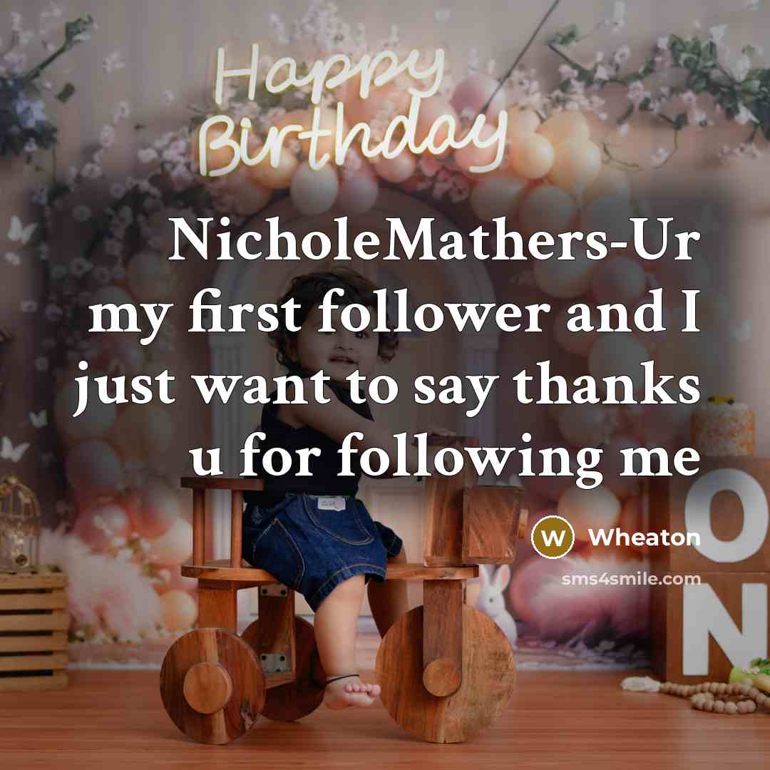 “NicholeMathers-Ur my first follower and I just want to say thanks u for following me” quote by Wheaton
