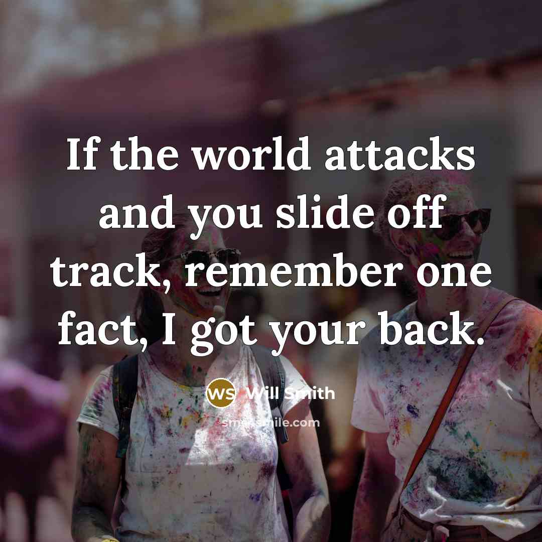 “If the world attacks and you slide off track, remember…” quote by Will Smith