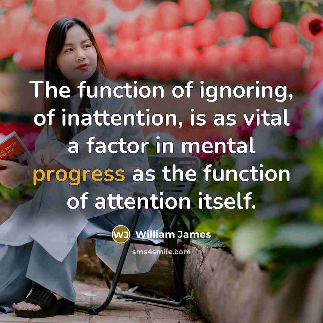 “The function of ignoring, of inattention, is as vital a…” quote by William James