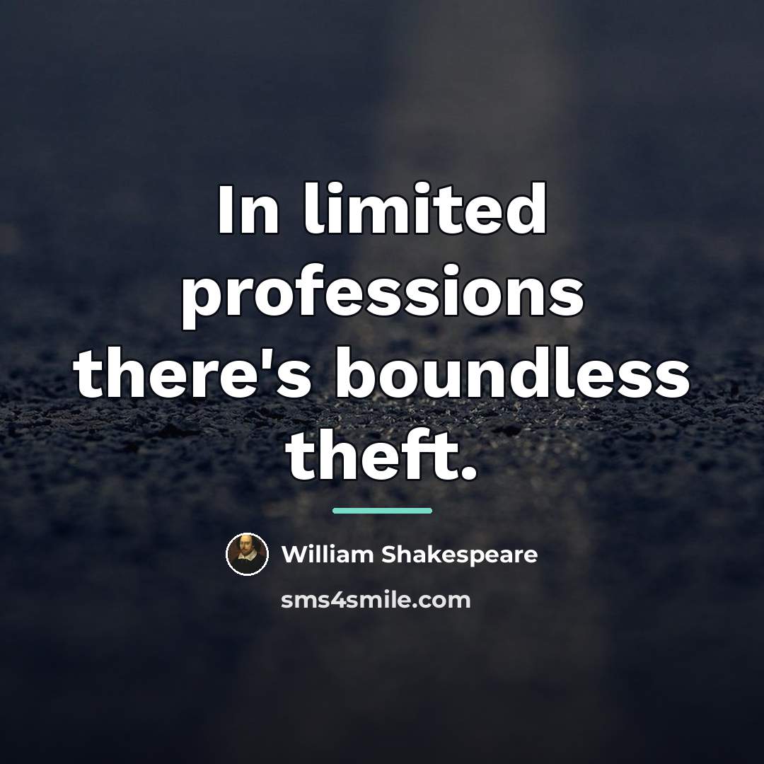 “In limited professions there's boundless theft.…” quote by William Shakespeare