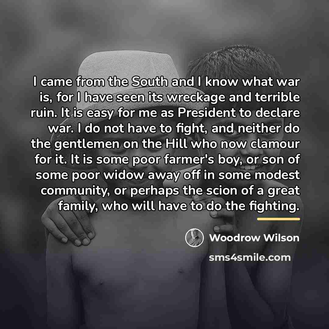 “I came from the South and I know what war…” quote by Woodrow Wilson