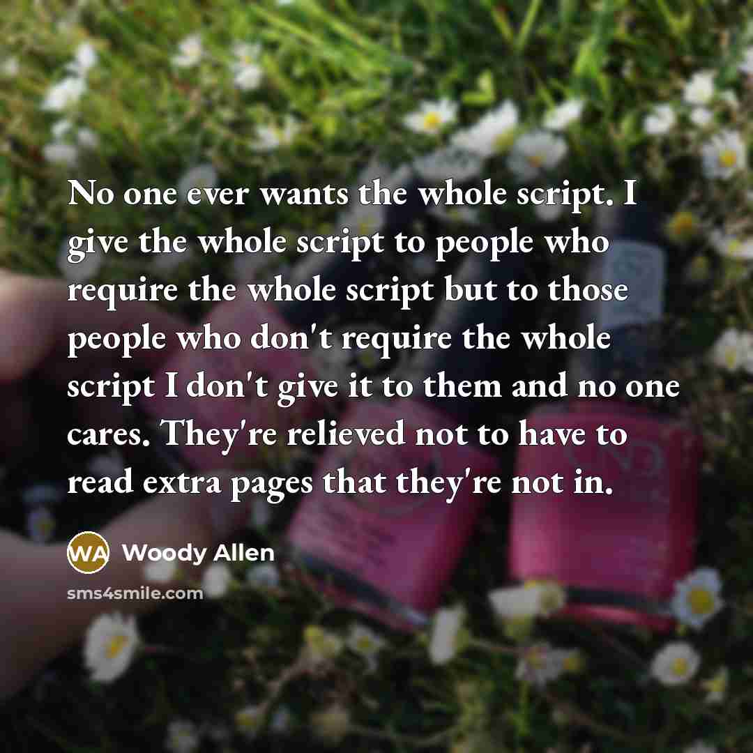 “No one ever wants the whole script. I give the…” quote by Woody Allen