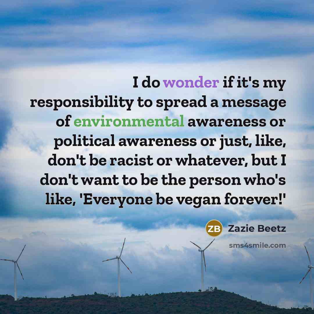 “I do wonder if it's my responsibility to spread a…” quote by Zazie Beetz
