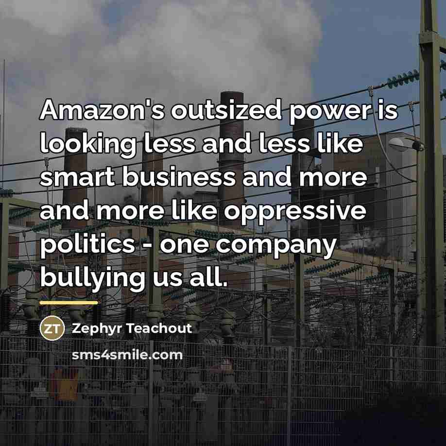 “Amazon's outsized power is looking less and less like smart…” quote by Zephyr Teachout