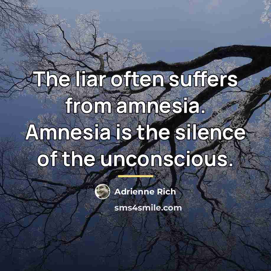 “The liar often suffers from amnesia. Amnesia is the silence…” quote by Adrienne Rich