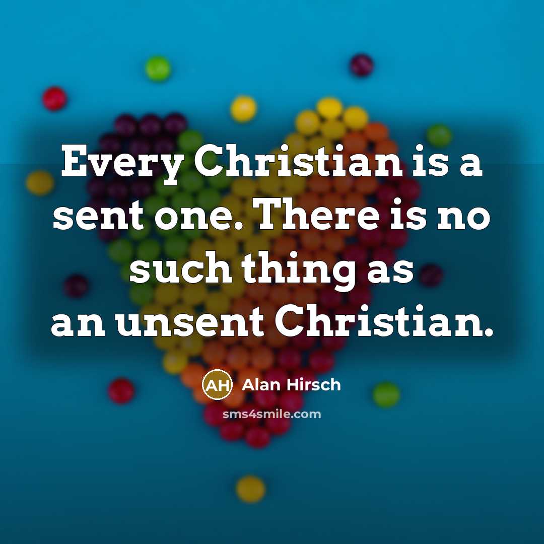 “Every Christian is a sent one. There is no such…” quote by Alan Hirsch