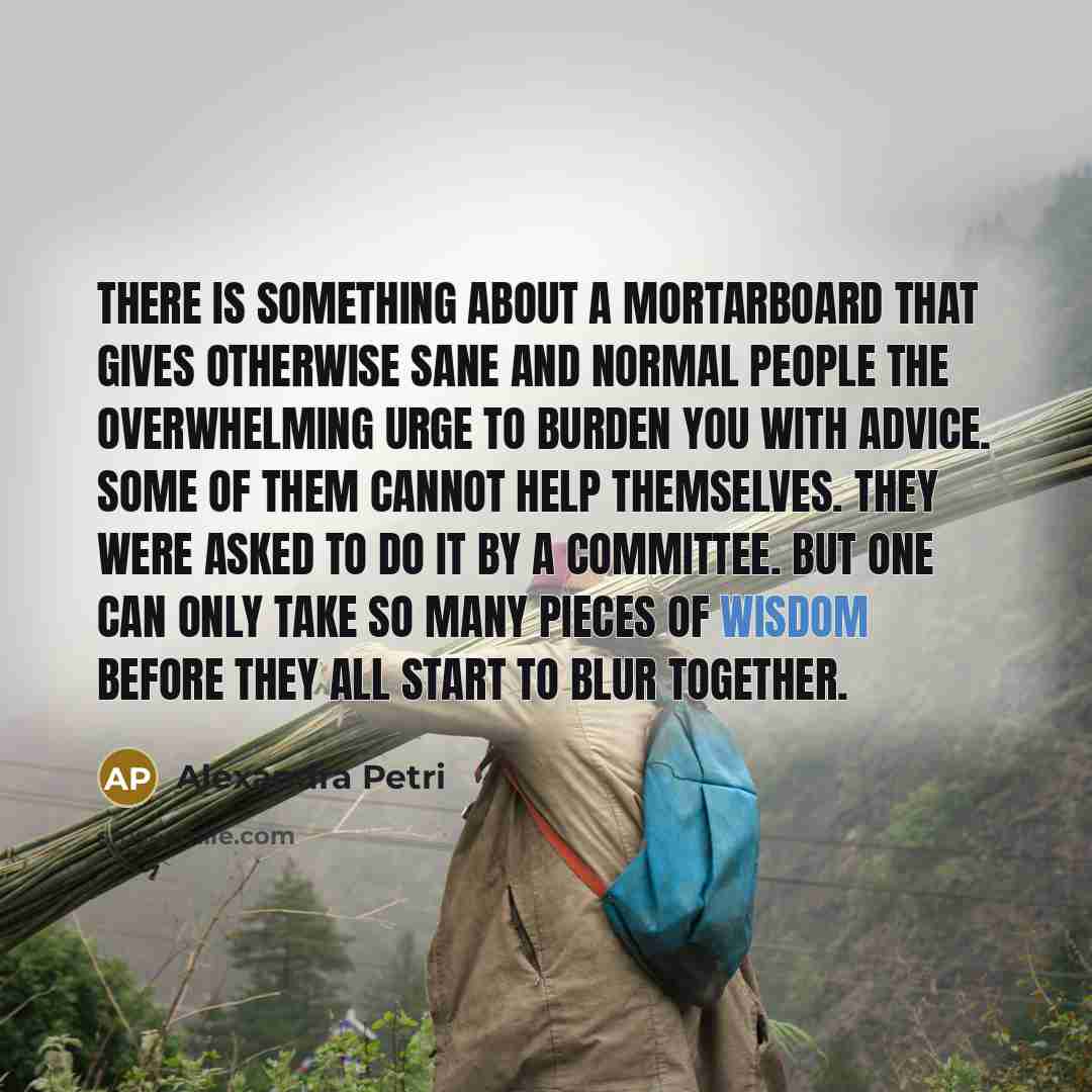 “There is something about a mortarboard that gives otherwise sane…” quote by Alexandra Petri