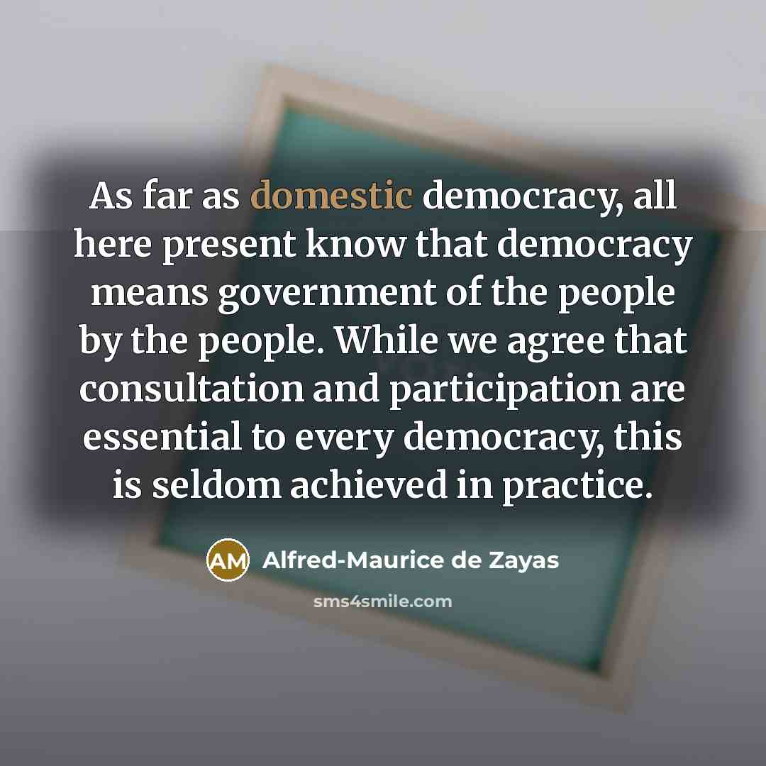 “As far as domestic democracy, all here present know that…” quote by Alfred-Maurice de Zayas
