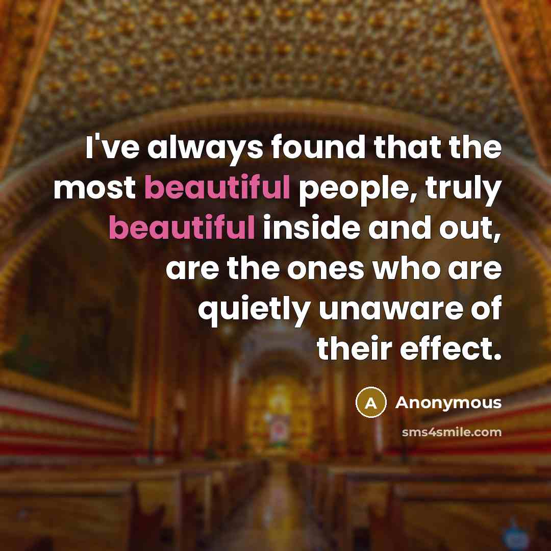“I've always found that the most beautiful people, truly beautiful…” quote by Anonymous