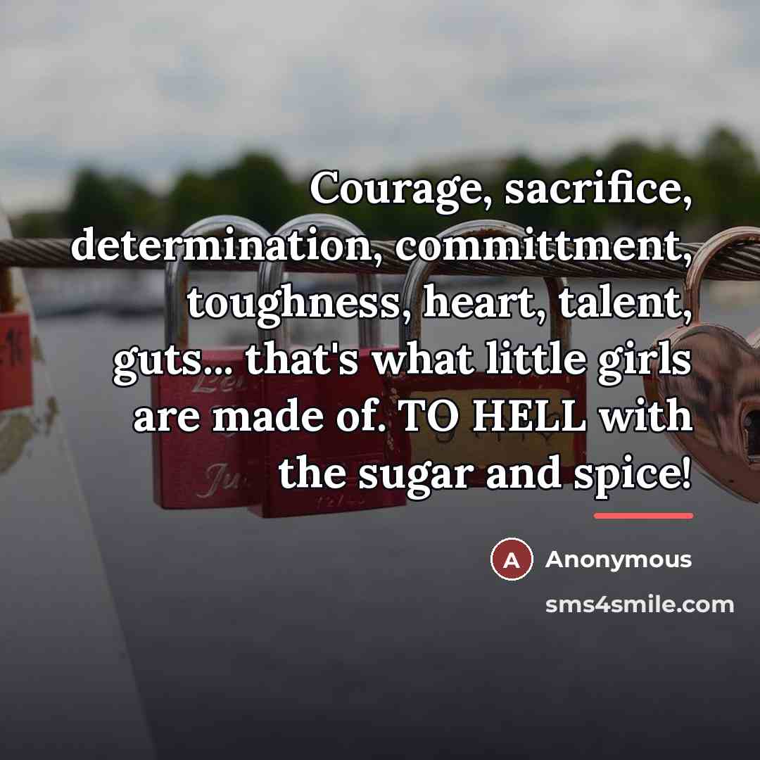 “Courage, sacrifice, determination, committment, toughness, heart, talent, guts... that's what…” quote by Anonymous