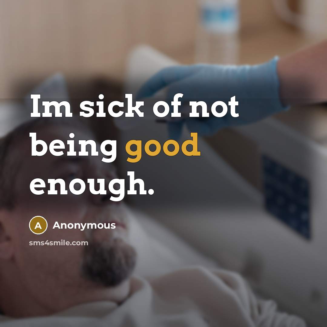 “Im sick of not being good enough.…” quote by Anonymous
