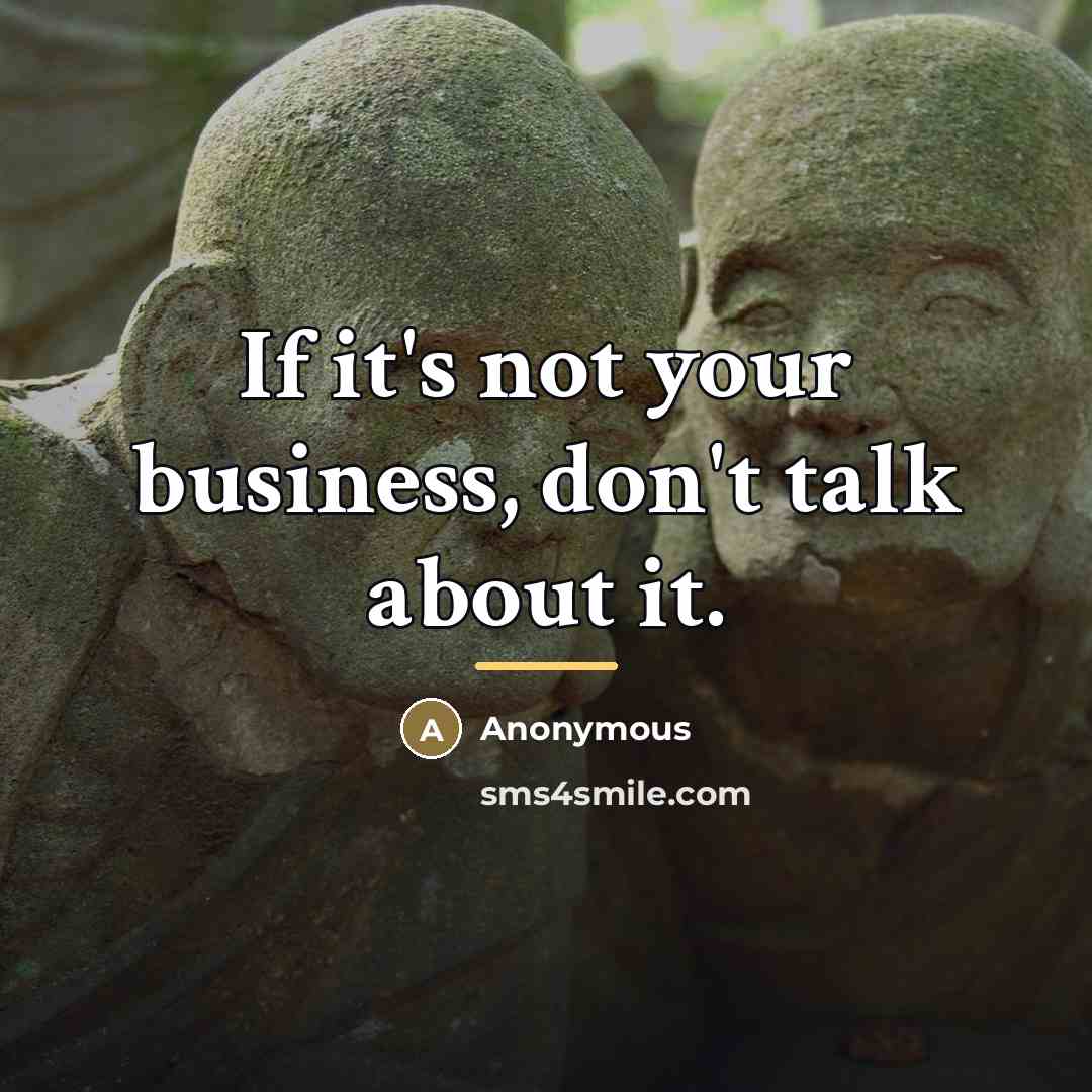 “If it's not your business, don't talk about it.…” quote by Anonymous