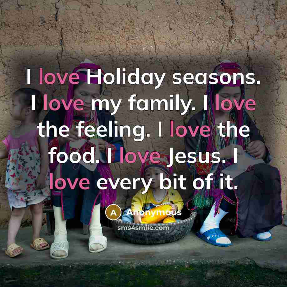 “I love Holiday seasons. I love my family. I love…” quote by Anonymous