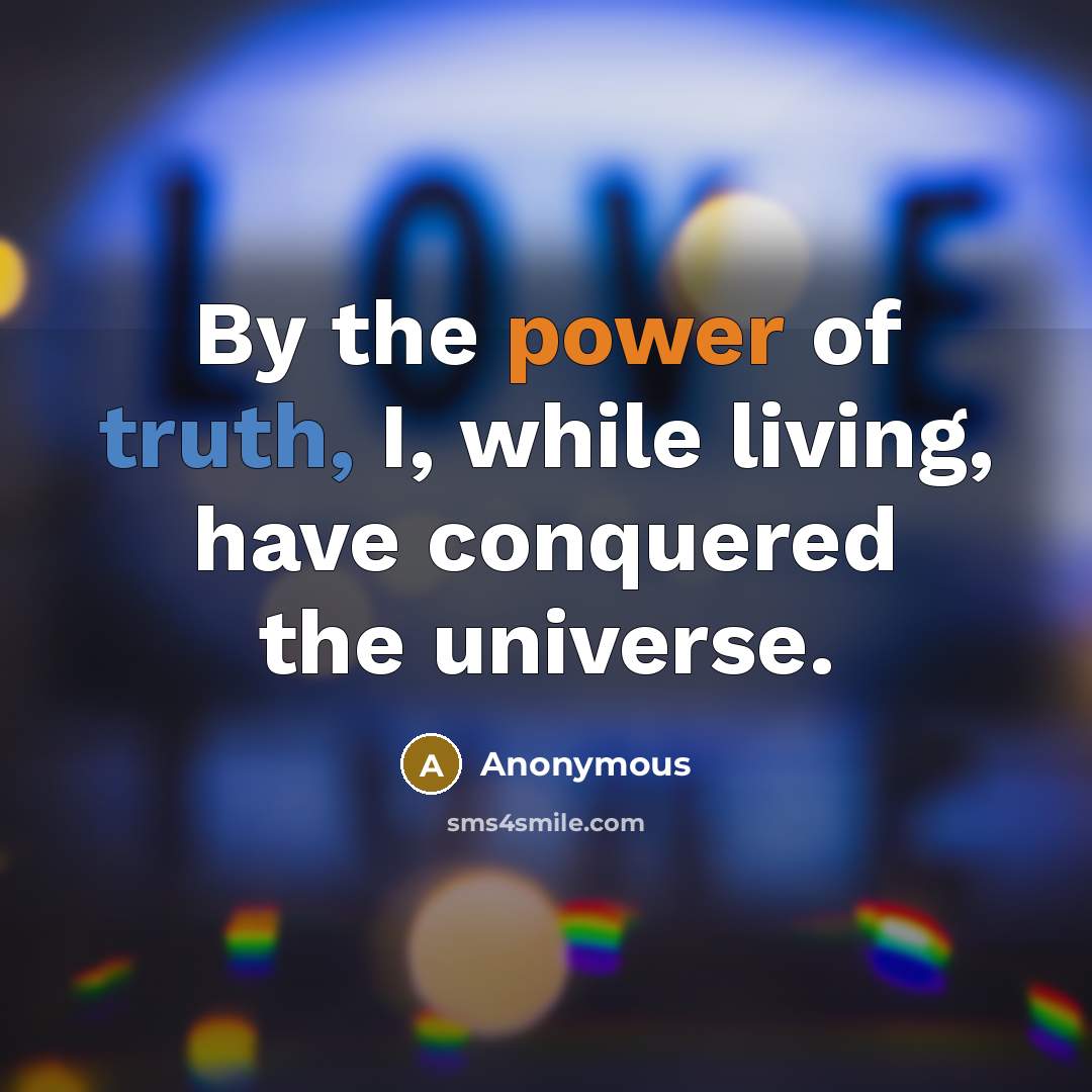 “By the power of truth, I, while living, have conquered…” quote by Anonymous