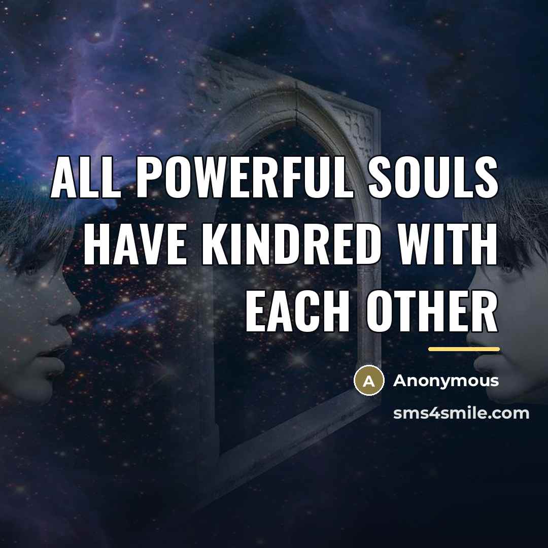 “All powerful souls have kindred with each other…” quote by Anonymous