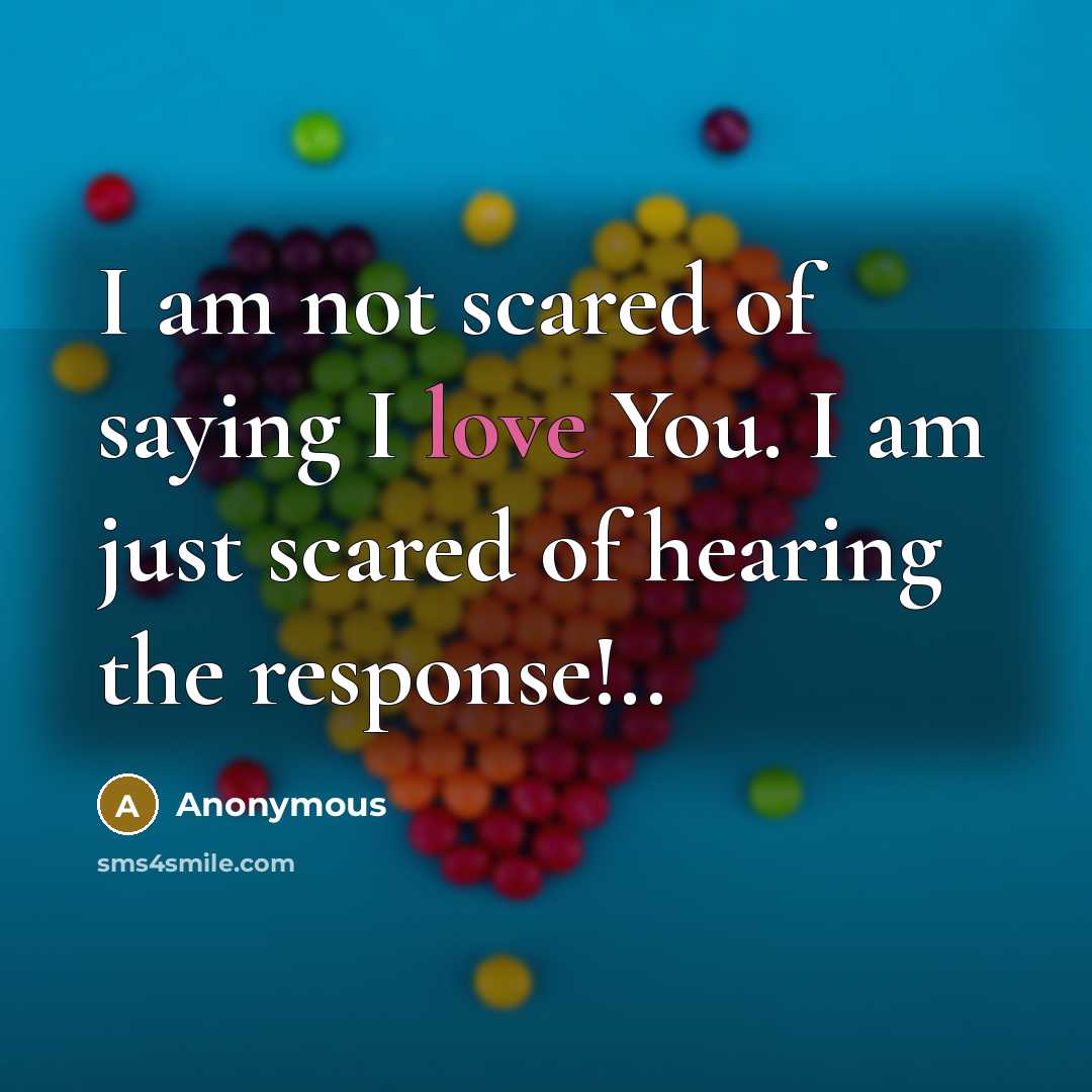 “I am not scared of saying I love You. I…” quote by Anonymous