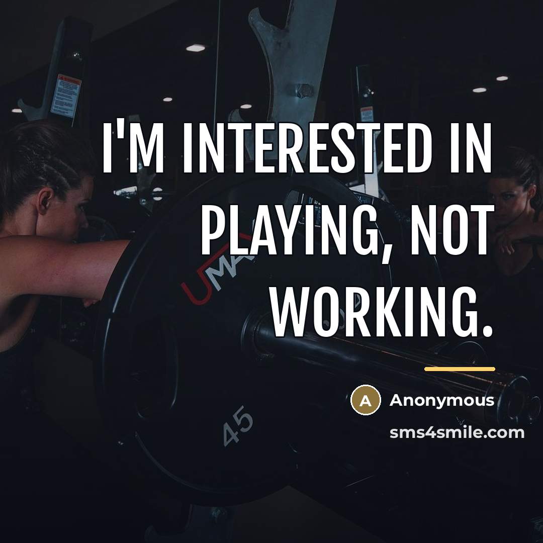 “I'm interested in playing, not working.…” quote by Anonymous