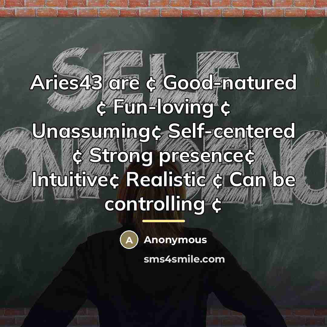 “Aries43 are ¢ Good-natured ¢ Fun-loving ¢ Unassuming¢ Self-centered ¢…” quote by Anonymous