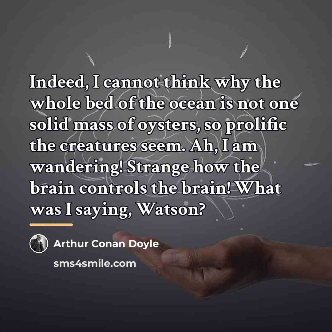 “Indeed, I cannot think why the whole bed of the…” quote by Arthur Conan Doyle