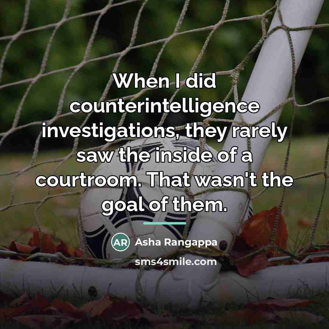 “When I did counterintelligence investigations, they rarely saw the inside…” quote by Asha Rangappa