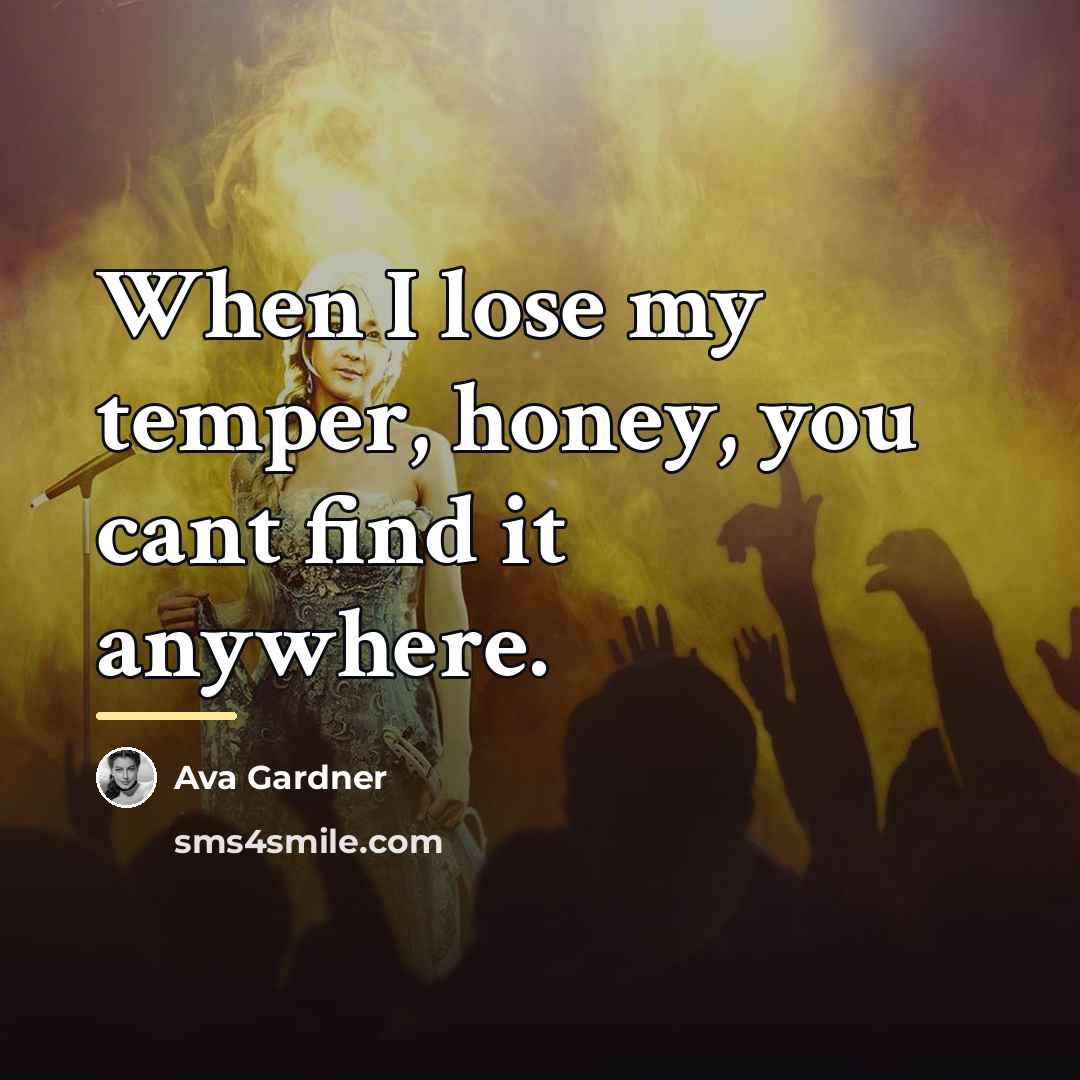 “When I lose my temper, honey, you cant find it…” quote by Ava Gardner