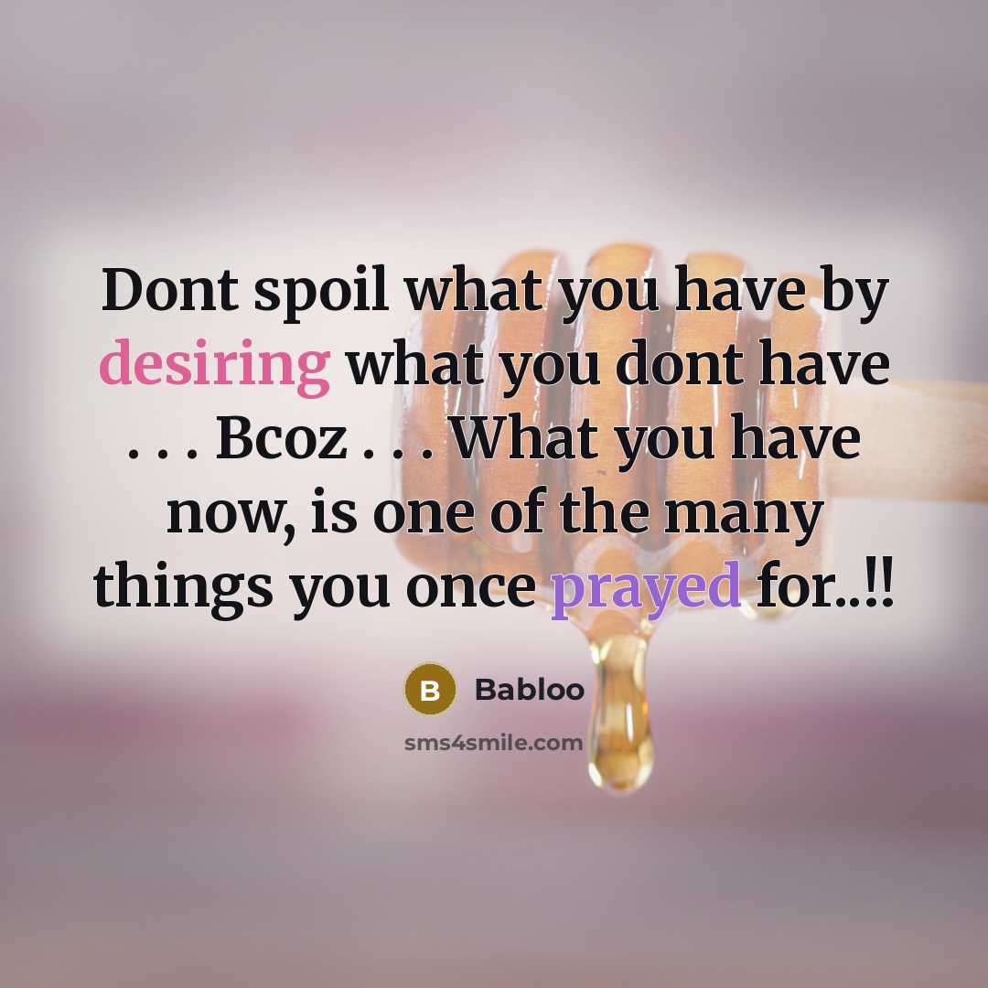 “Dont spoil what you have by desiring what you dont…” quote by Babloo