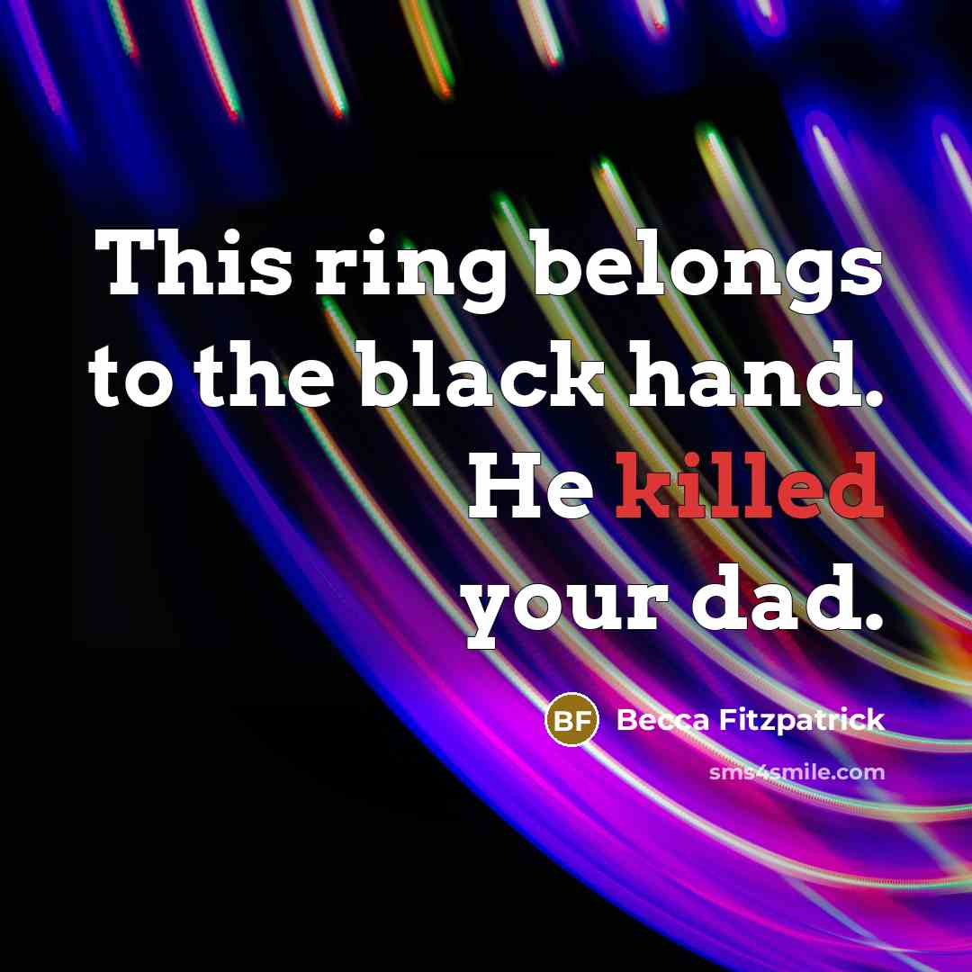 “This ring belongs to the black hand. He killed your…” quote by Becca Fitzpatrick