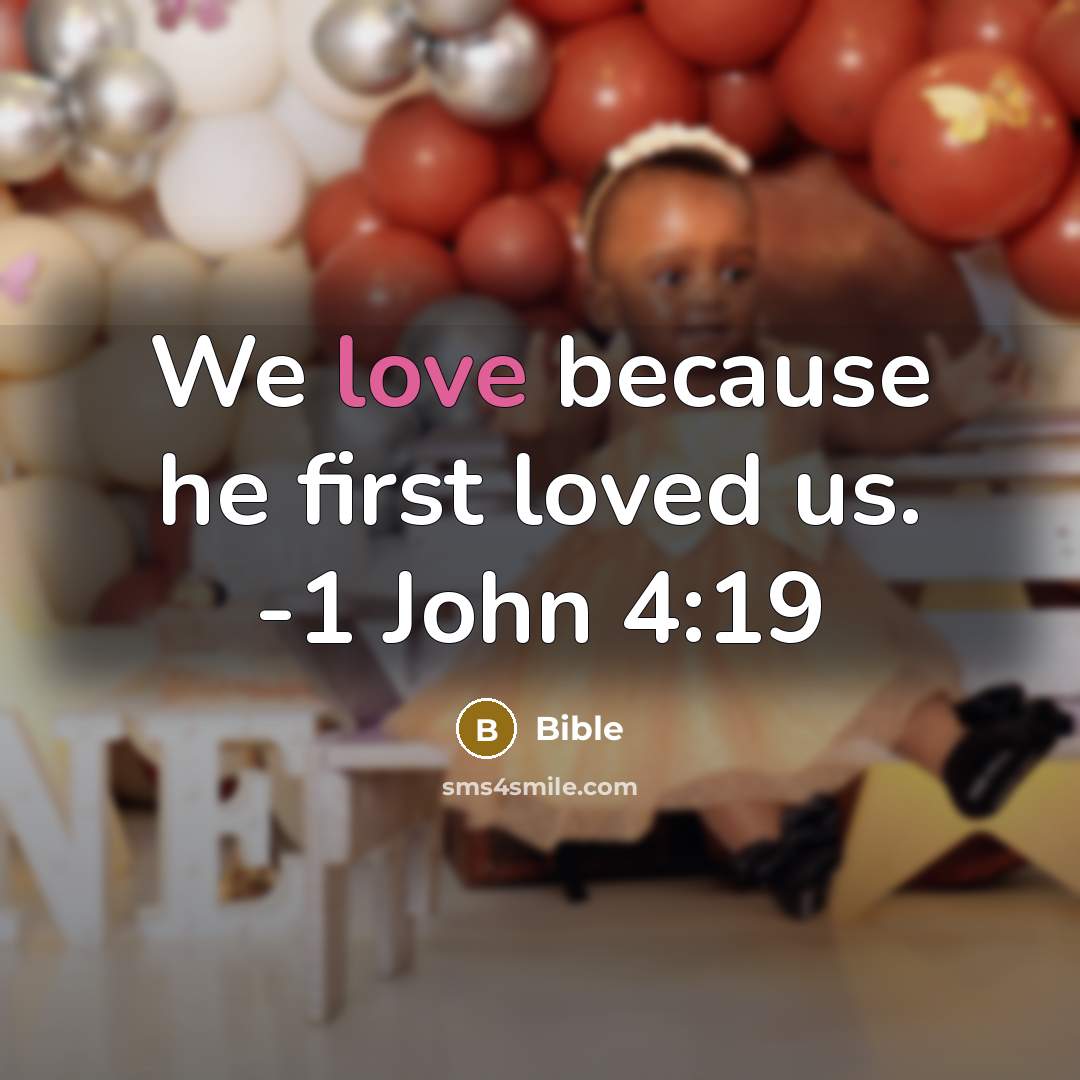 “We love because he first loved us. -1 John 4:19…” quote by Bible