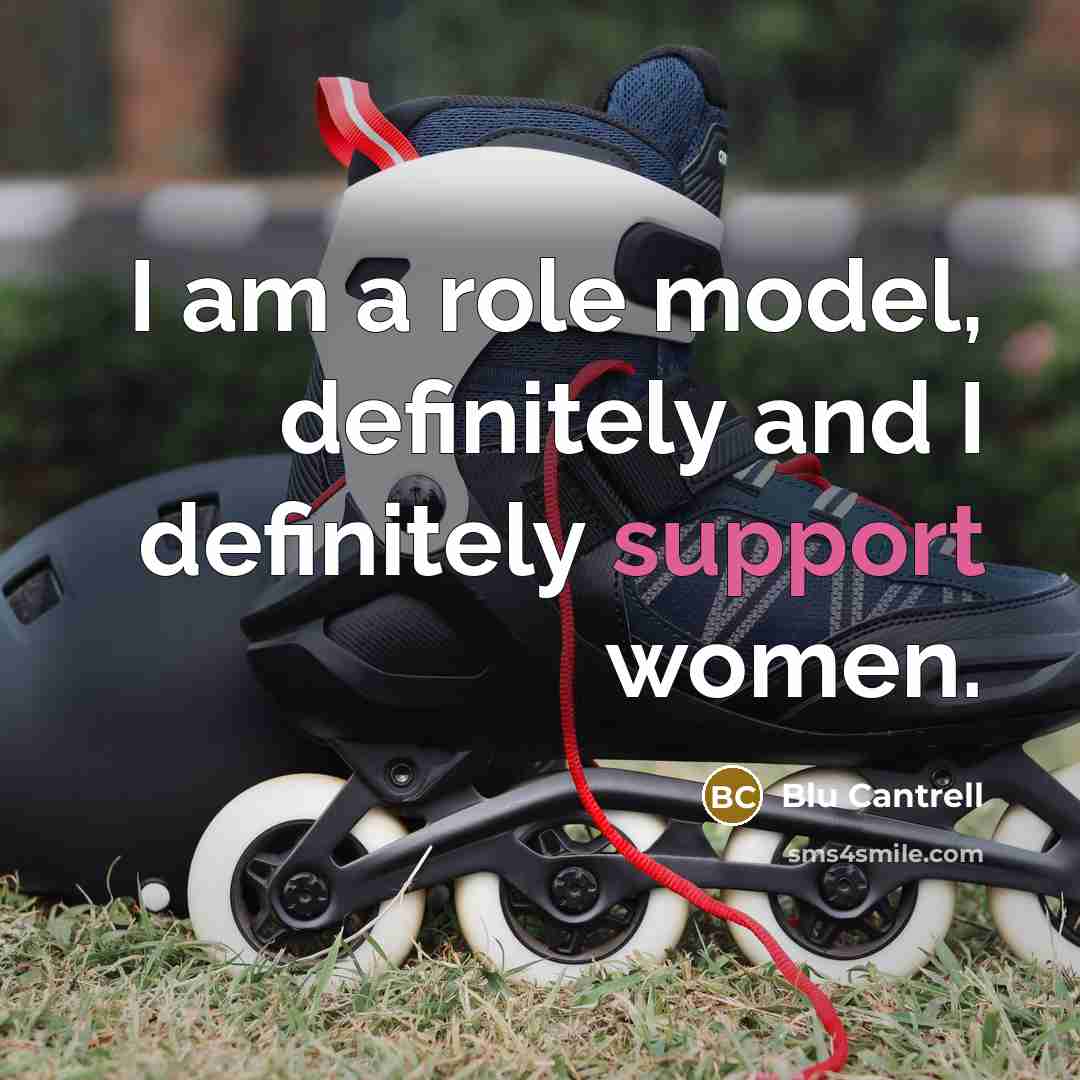 “I am a role model, definitely and I definitely support…” quote by Blu Cantrell