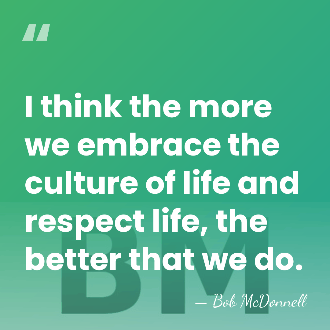 I think the more we embrace the culture of life and respect&hellip; - Bob McDonnell