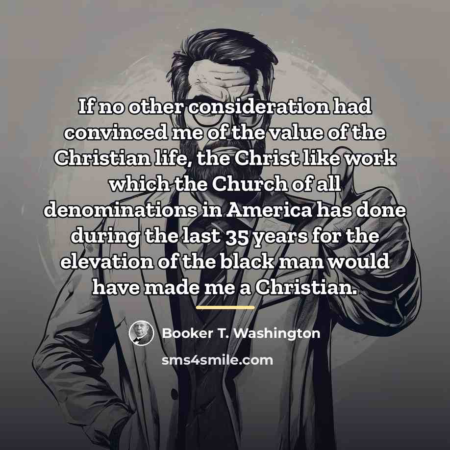 “If no other consideration had convinced me of the value…” quote by Booker T. Washington