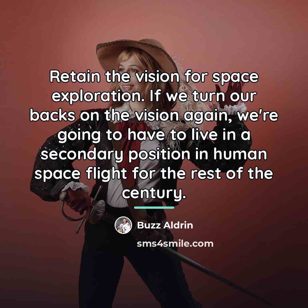 “Retain the vision for space exploration. If we turn our…” quote by Buzz Aldrin