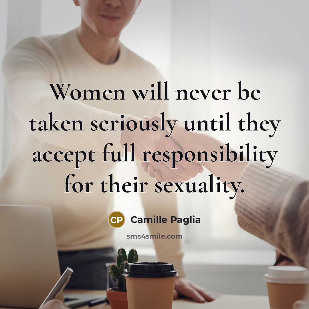 “Women will never be taken seriously until they accept full…” quote by Camille Paglia