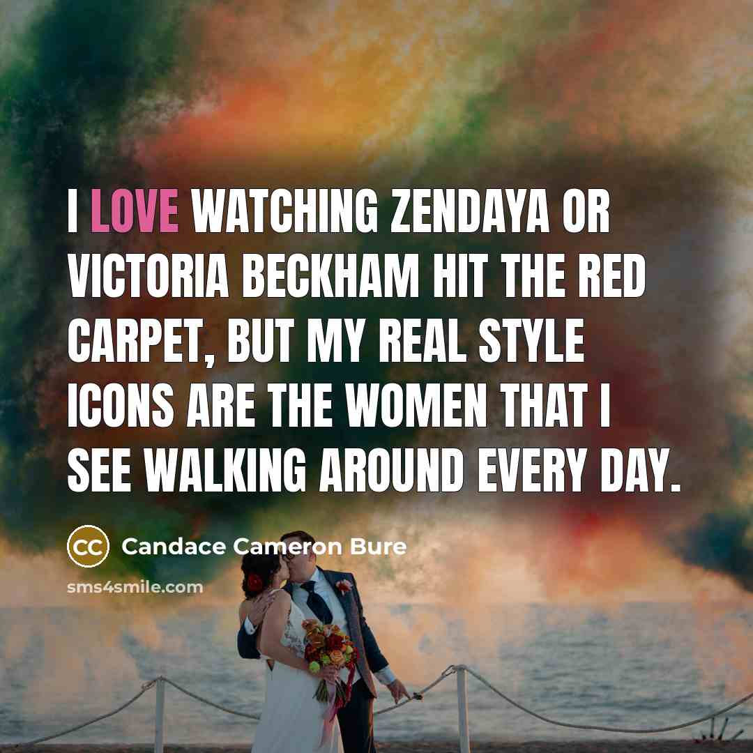 “I love watching Zendaya or Victoria Beckham hit the red…” quote by Candace Cameron Bure