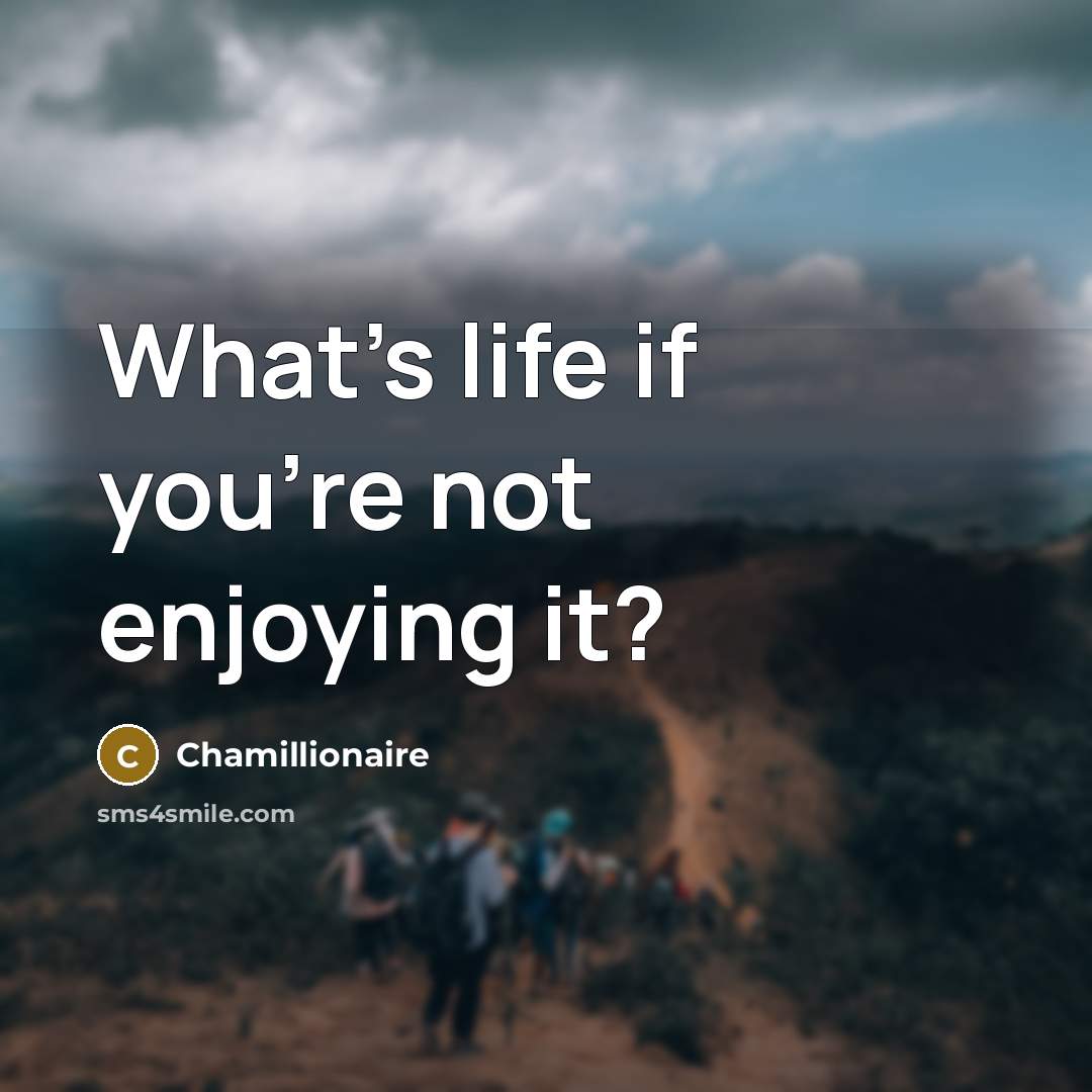 “What's life if you're not enjoying it?…” quote by Chamillionaire